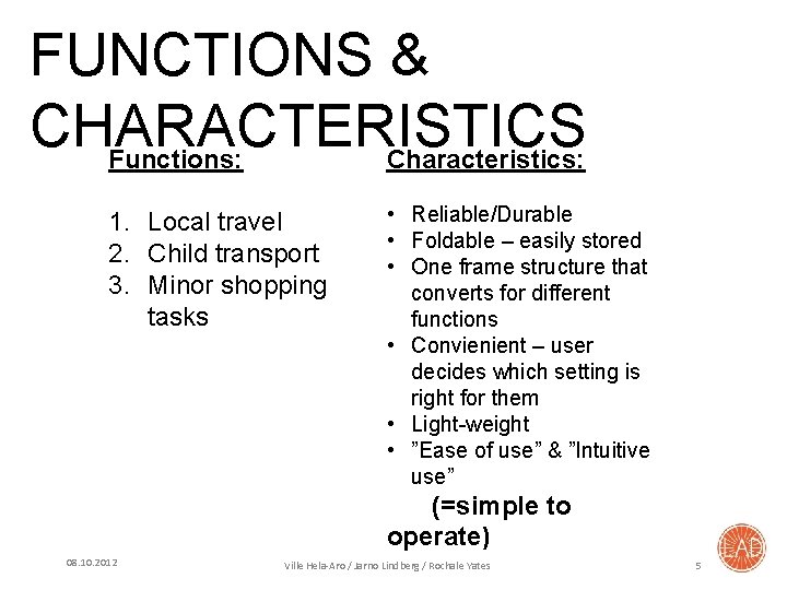 FUNCTIONS & CHARACTERISTICS Functions: Characteristics: 1. Local travel 2. Child transport 3. Minor shopping