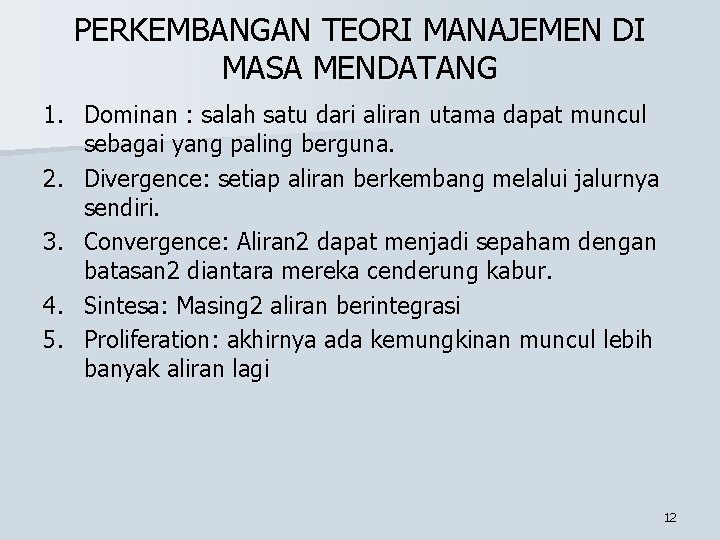 PERKEMBANGAN TEORI MANAJEMEN DI MASA MENDATANG 1. Dominan : salah satu dari aliran utama