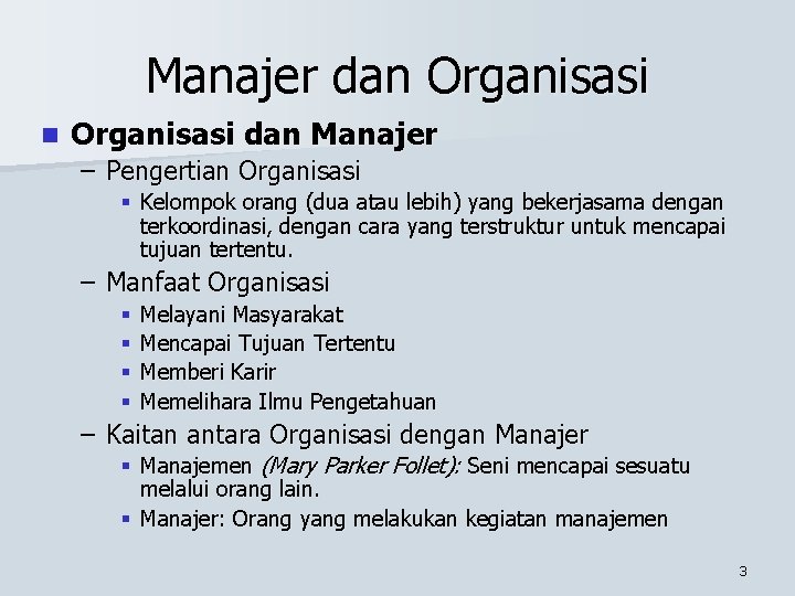 Manajer dan Organisasi dan Manajer – Pengertian Organisasi § Kelompok orang (dua atau lebih)