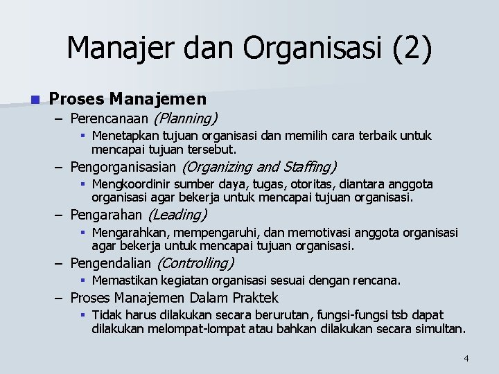 Manajer dan Organisasi (2) n Proses Manajemen – Perencanaan (Planning) § Menetapkan tujuan organisasi
