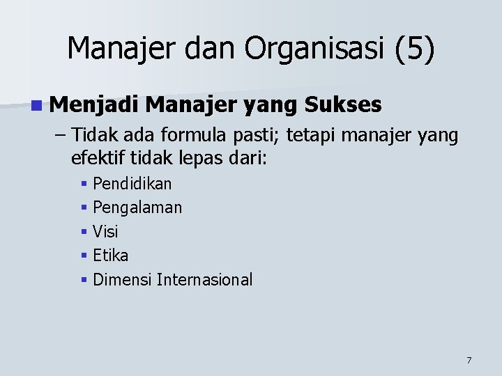 Manajer dan Organisasi (5) n Menjadi Manajer yang Sukses – Tidak ada formula pasti;