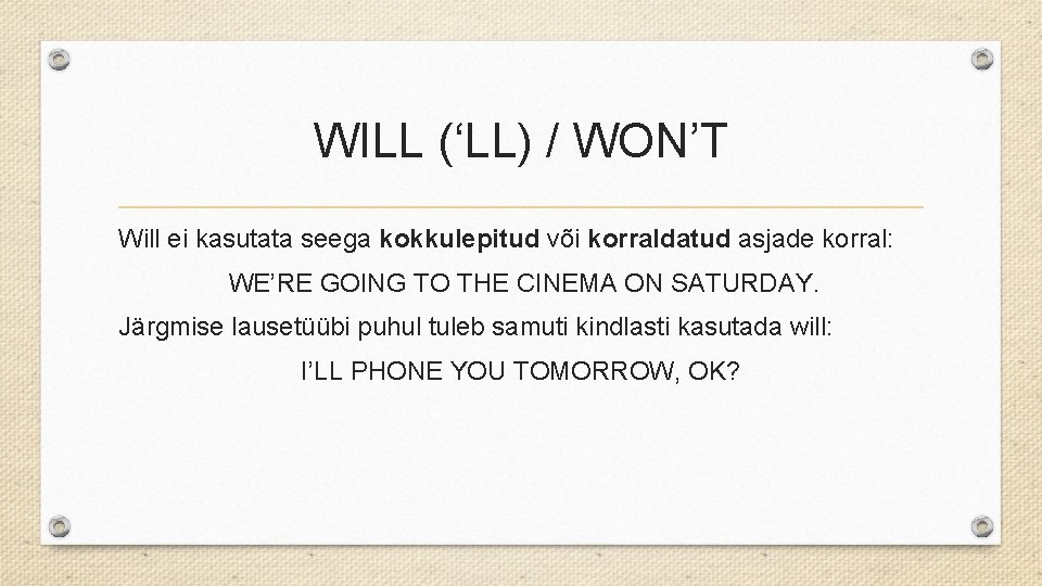WILL (‘LL) / WON’T Will ei kasutata seega kokkulepitud või korraldatud asjade korral: WE’RE
