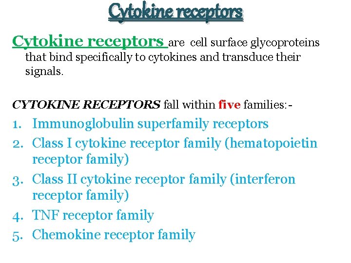 Cytokine receptors are cell surface glycoproteins that bind specifically to cytokines and transduce their