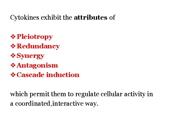 Cytokines exhibit the attributes of v Pleiotropy v Redundancy v Synergy v Antagonism v