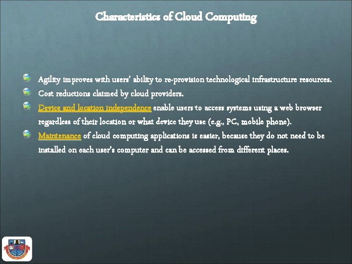 Characteristics of Cloud Computing Agility improves with users' ability to re-provision technological infrastructure resources.