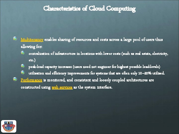 Characteristics of Cloud Computing Multitenancy enables sharing of resources and costs across a large
