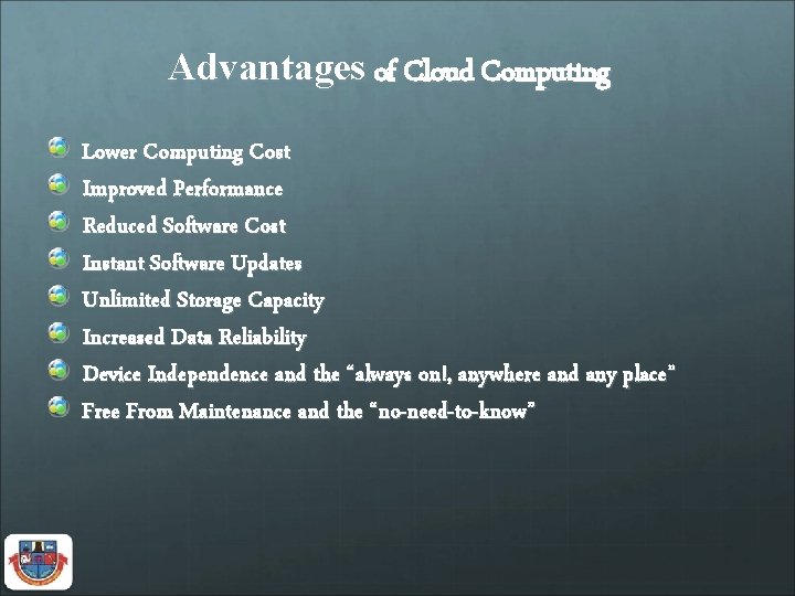 Advantages of Cloud Computing Lower Computing Cost Improved Performance Reduced Software Cost Instant Software