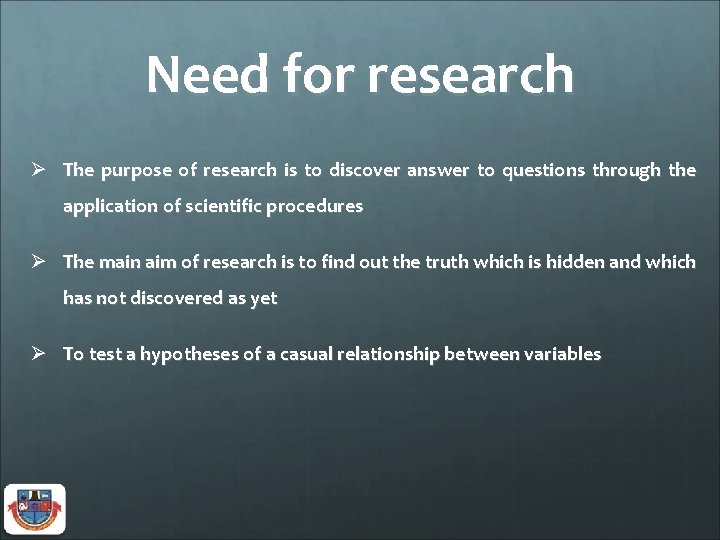 Need for research Ø The purpose of research is to discover answer to questions