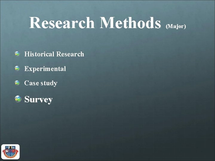 Research Methods Historical Research Experimental Case study Survey (Major) 