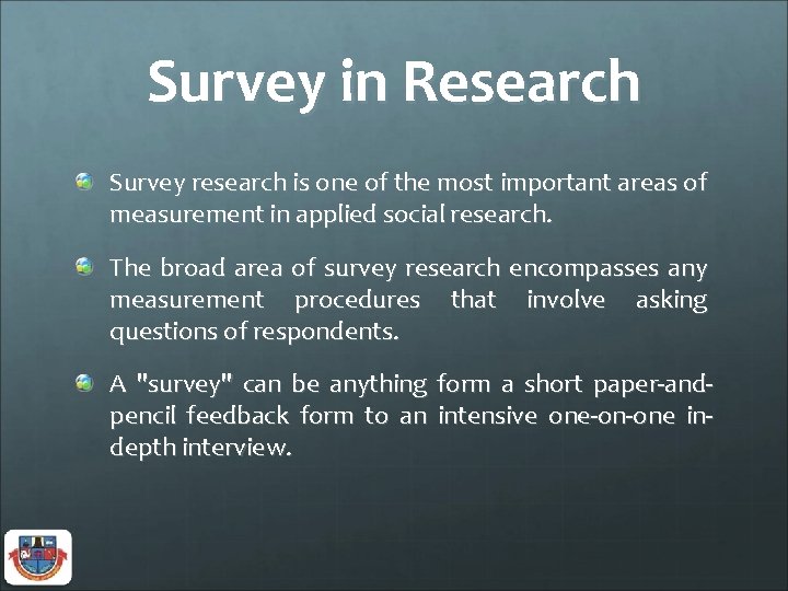 Survey in Research Survey research is one of the most important areas of measurement
