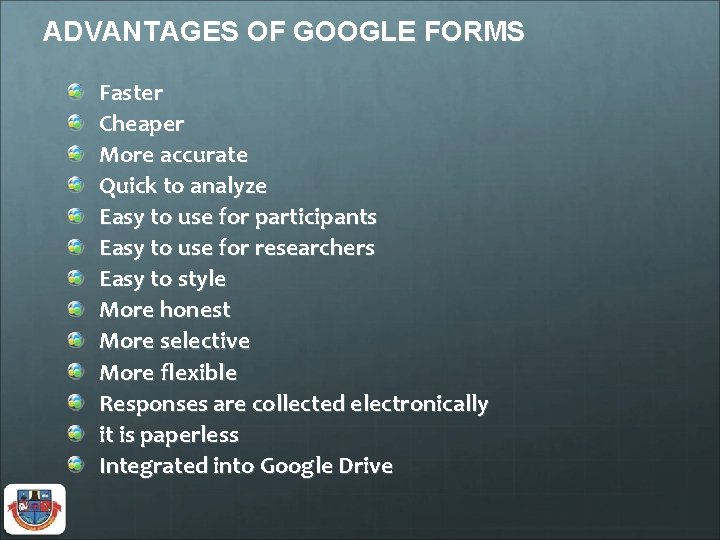 ADVANTAGES OF GOOGLE FORMS Faster Cheaper More accurate Quick to analyze Easy to use