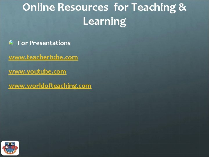 Online Resources for Teaching & Learning For Presentations www. teachertube. com www. youtube. com