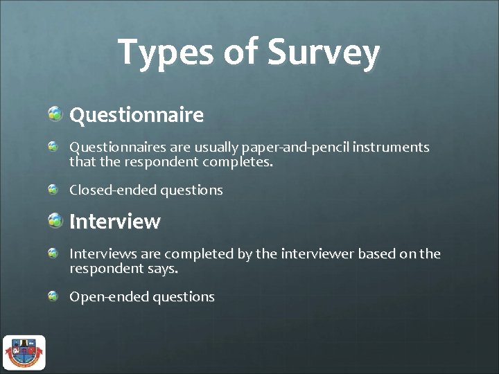 Types of Survey Questionnaires are usually paper-and-pencil instruments that the respondent completes. Closed-ended questions