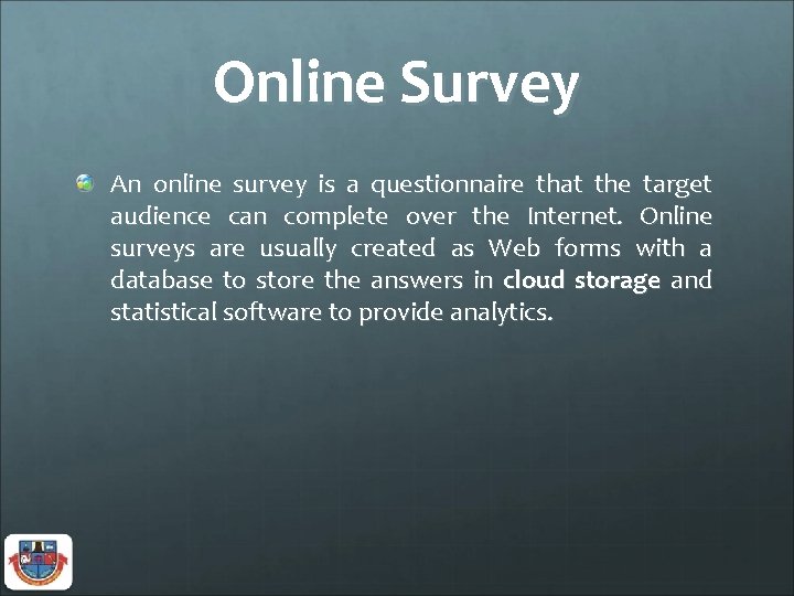 Online Survey An online survey is a questionnaire that the target audience can complete