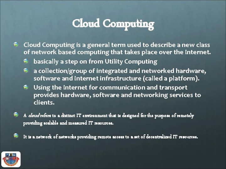Cloud Computing is a general term used to describe a new class of network