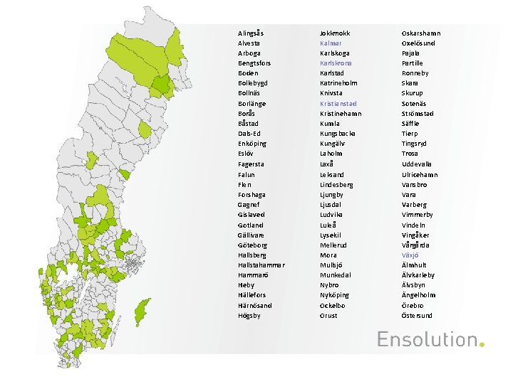 Alingsås Alvesta Arboga Bengtsfors Boden Bollebygd Bollnäs Borlänge Borås Båstad Dals-Ed Enköping Eslöv Fagersta