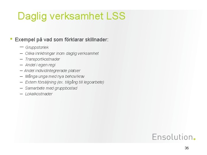 Daglig verksamhet LSS • Exempel på vad som förklarar skillnader: – Gruppstorlek – Olika