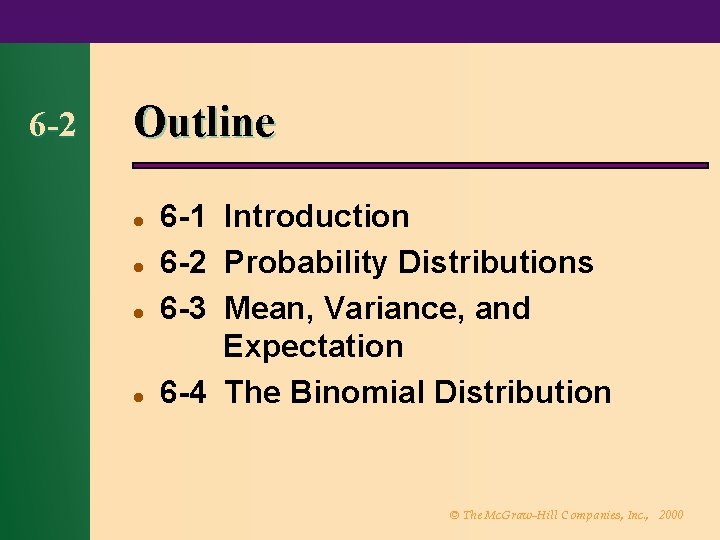 6 -2 Outline l l 6 -1 Introduction 6 -2 Probability Distributions 6 -3