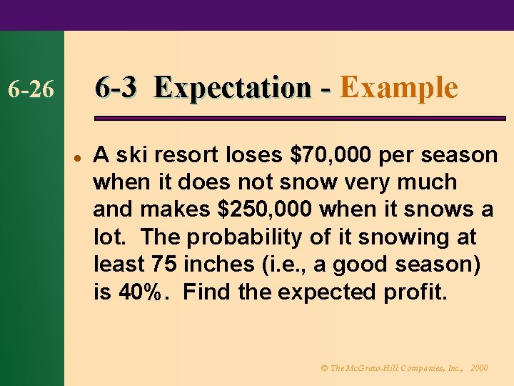 6 -3 Expectation - Example 6 -26 l A ski resort loses $70, 000
