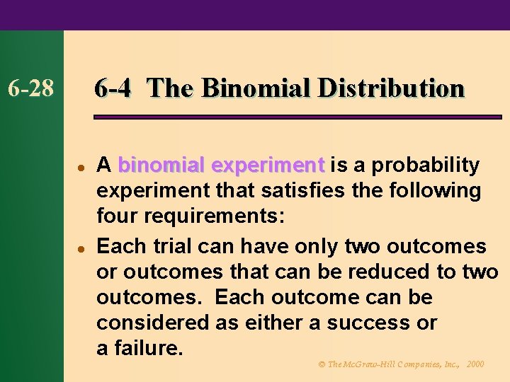 6 -4 The Binomial Distribution 6 -28 l l A binomial experiment is a