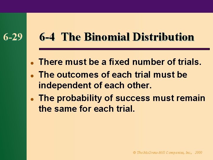 6 -4 The Binomial Distribution 6 -29 l l l There must be a