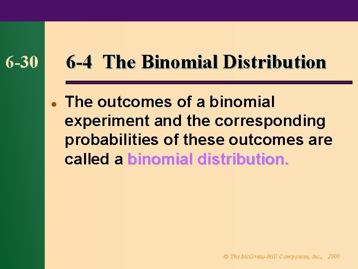 6 -4 The Binomial Distribution 6 -30 l The outcomes of a binomial experiment