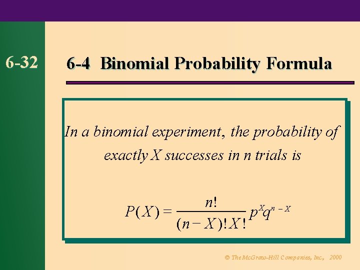 6 -32 6 -4 Binomial Probability Formula In a binomial experiment, the probability of