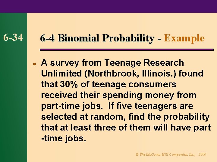 6 -34 6 -4 Binomial Probability - Example l A survey from Teenage Research