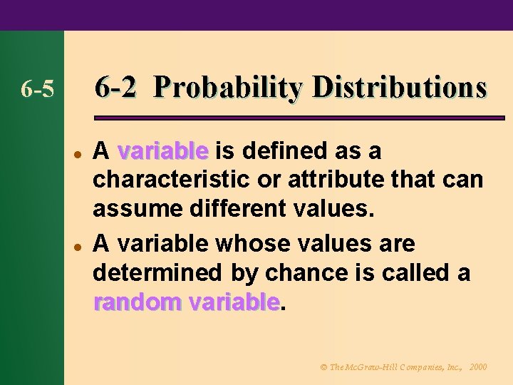 6 -2 Probability Distributions 6 -5 l l A variable is defined as a