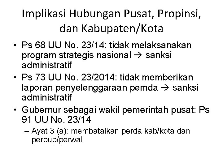 Implikasi Hubungan Pusat, Propinsi, dan Kabupaten/Kota • Ps 68 UU No. 23/14: tidak melaksanakan