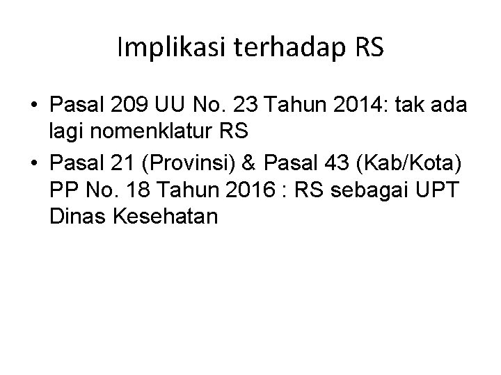 Implikasi terhadap RS • Pasal 209 UU No. 23 Tahun 2014: tak ada lagi