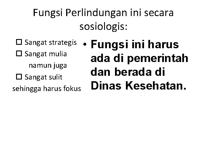 Fungsi Perlindungan ini secara sosiologis: Sangat strategis • Sangat mulia namun juga Sangat sulit