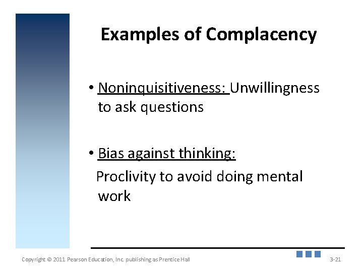 Examples of Complacency • Noninquisitiveness: Unwillingness to ask questions • Bias against thinking: Proclivity