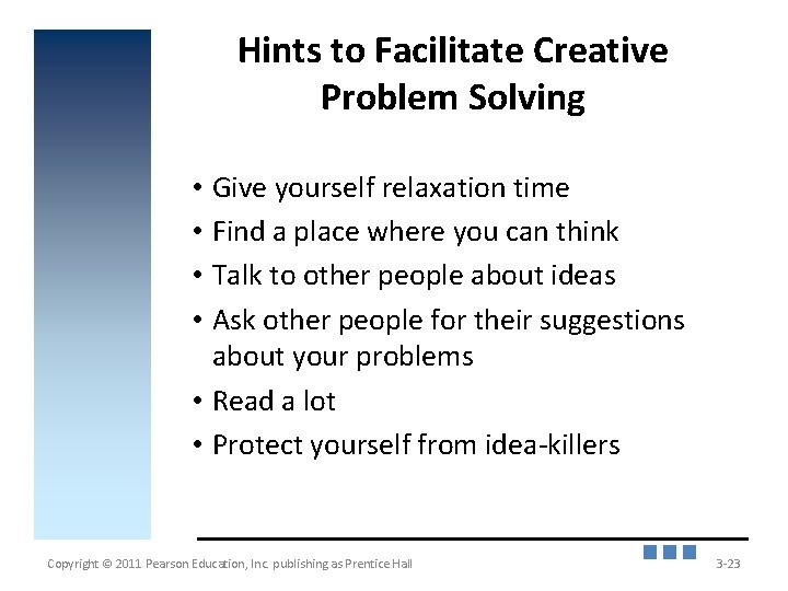 Hints to Facilitate Creative Problem Solving • Give yourself relaxation time • Find a