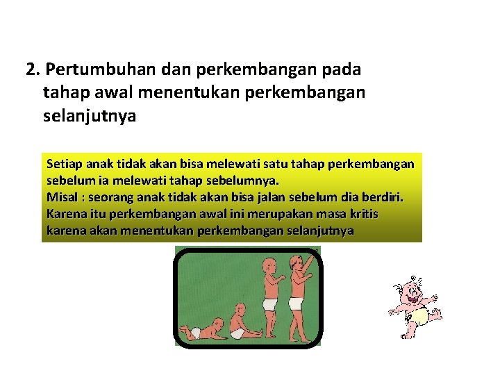 2. Pertumbuhan dan perkembangan pada tahap awal menentukan perkembangan selanjutnya Setiap anak tidak akan