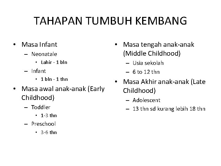 TAHAPAN TUMBUH KEMBANG • Masa Infant – Neonatale • Lahir - 1 bln –