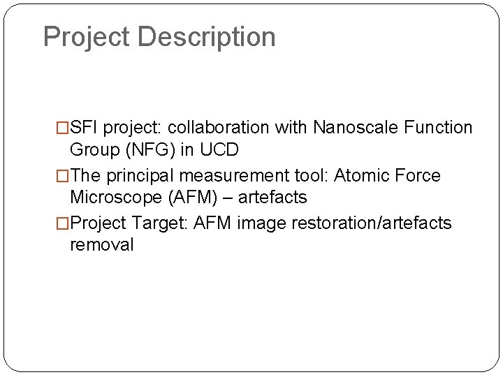Project Description �SFI project: collaboration with Nanoscale Function Group (NFG) in UCD �The principal