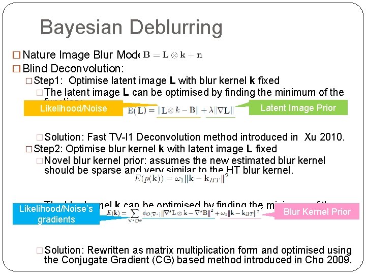 Bayesian Deblurring � Nature Image Blur Model: � Blind Deconvolution: �Step 1: Optimise latent