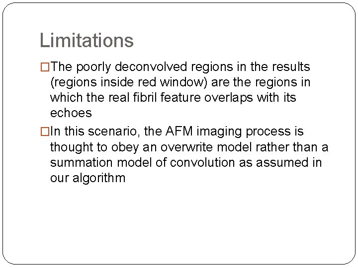 Limitations �The poorly deconvolved regions in the results (regions inside red window) are the