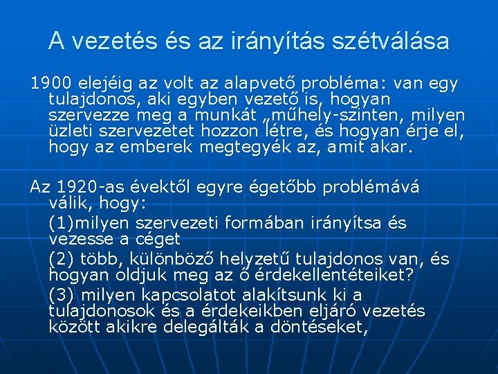 A vezetés és az irányítás szétválása 1900 elejéig az volt az alapvető probléma: van