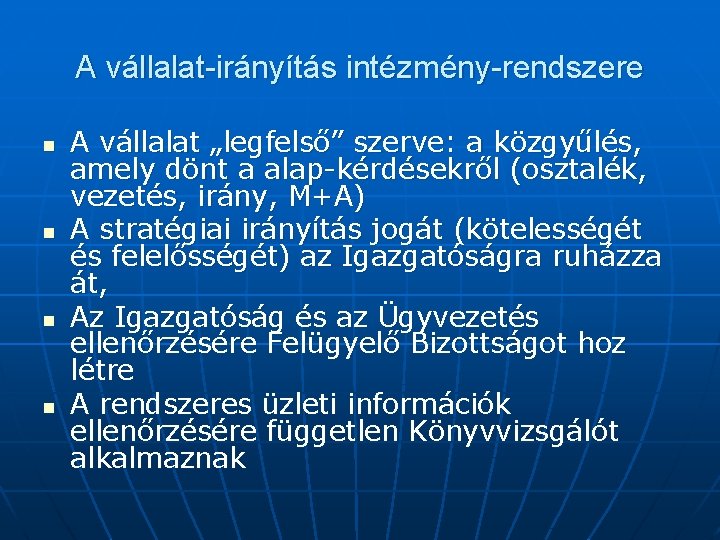 A vállalat-irányítás intézmény-rendszere n n A vállalat „legfelső” szerve: a közgyűlés, amely dönt a