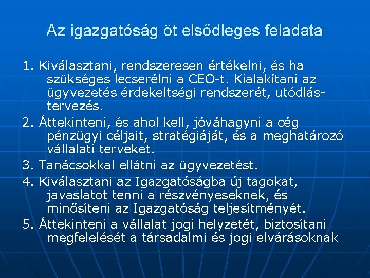 Az igazgatóság öt elsődleges feladata 1. Kiválasztani, rendszeresen értékelni, és ha szükséges lecserélni a