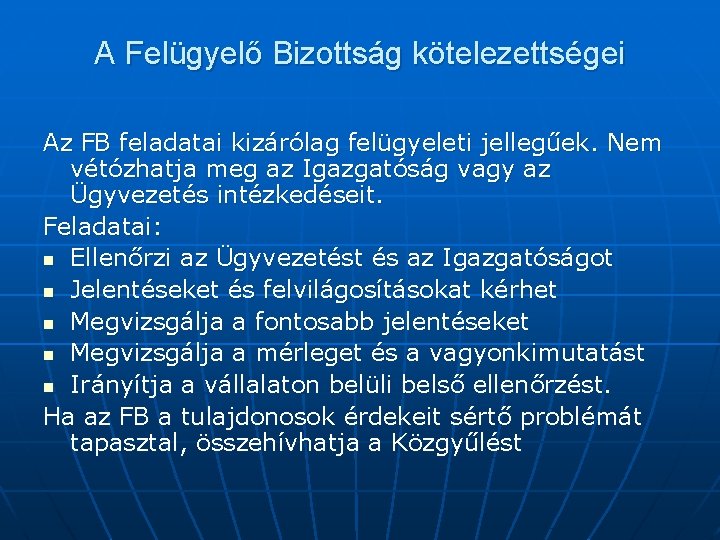 A Felügyelő Bizottság kötelezettségei Az FB feladatai kizárólag felügyeleti jellegűek. Nem vétózhatja meg az