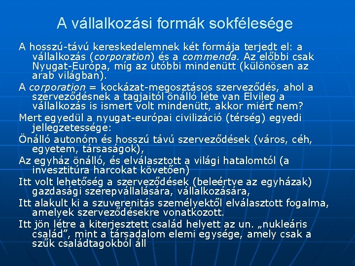 A vállalkozási formák sokfélesége A hosszú-távú kereskedelemnek két formája terjedt el: a vállalkozás (corporation)