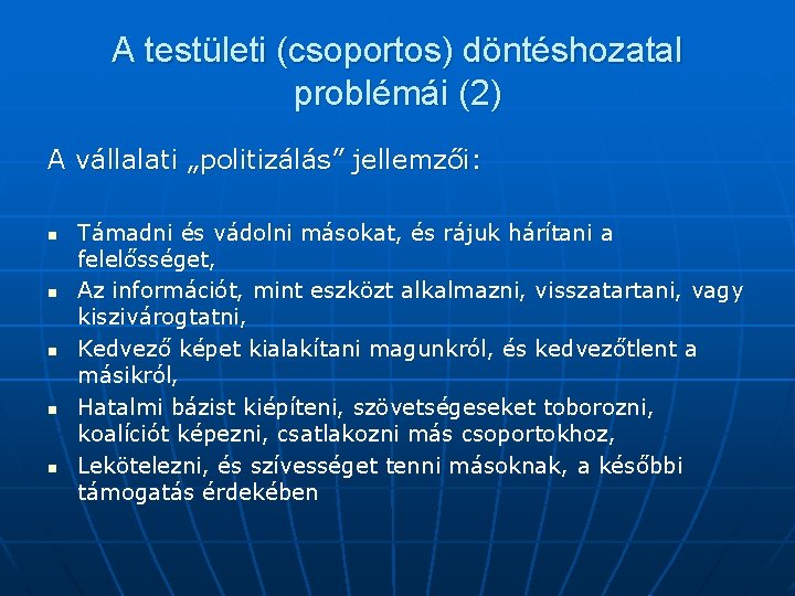 A testületi (csoportos) döntéshozatal problémái (2) A vállalati „politizálás” jellemzői: n n n Támadni