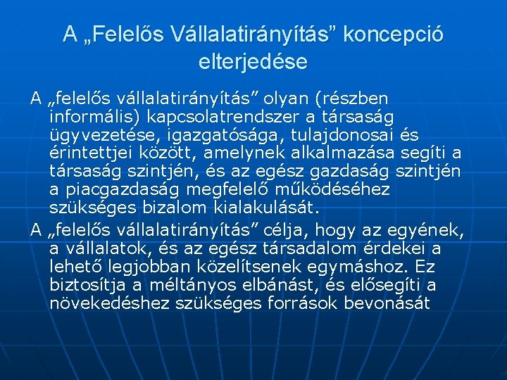 A „Felelős Vállalatirányítás” koncepció elterjedése A „felelős vállalatirányítás” olyan (részben informális) kapcsolatrendszer a társaság