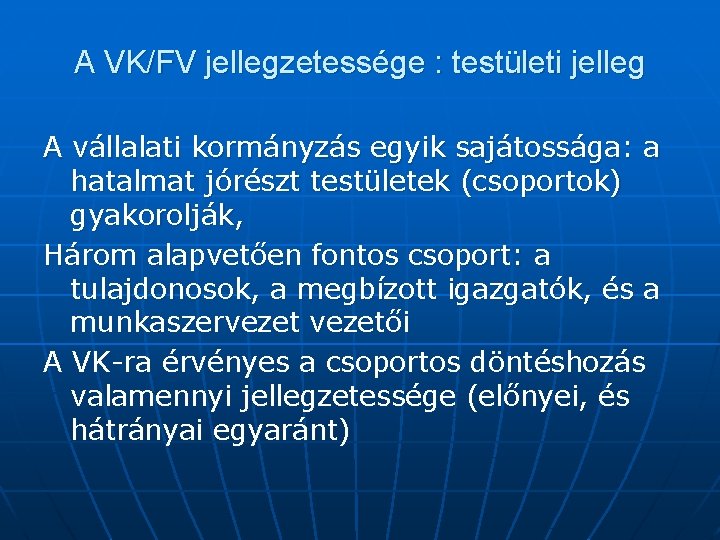 A VK/FV jellegzetessége : testületi jelleg A vállalati kormányzás egyik sajátossága: a hatalmat jórészt