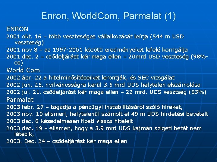 Enron, World. Com, Parmalat (1) ENRON 2001 okt. 16 – több veszteséges vállalkozását leírja