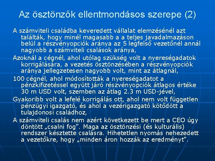 Az ösztönzők ellentmondásos szerepe (2) A számviteli családba keveredett vállalat elemzésénél azt találták, hogy