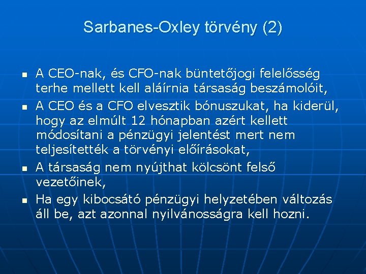 Sarbanes-Oxley törvény (2) n n A CEO-nak, és CFO-nak büntetőjogi felelősség terhe mellett kell